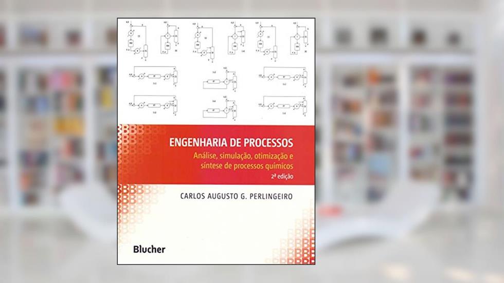 Engenharia de Processos: Análise, Simulação, Otimização e Síntese de Processos Químicos, do autor Carlos Augusto G. Perlingeiro