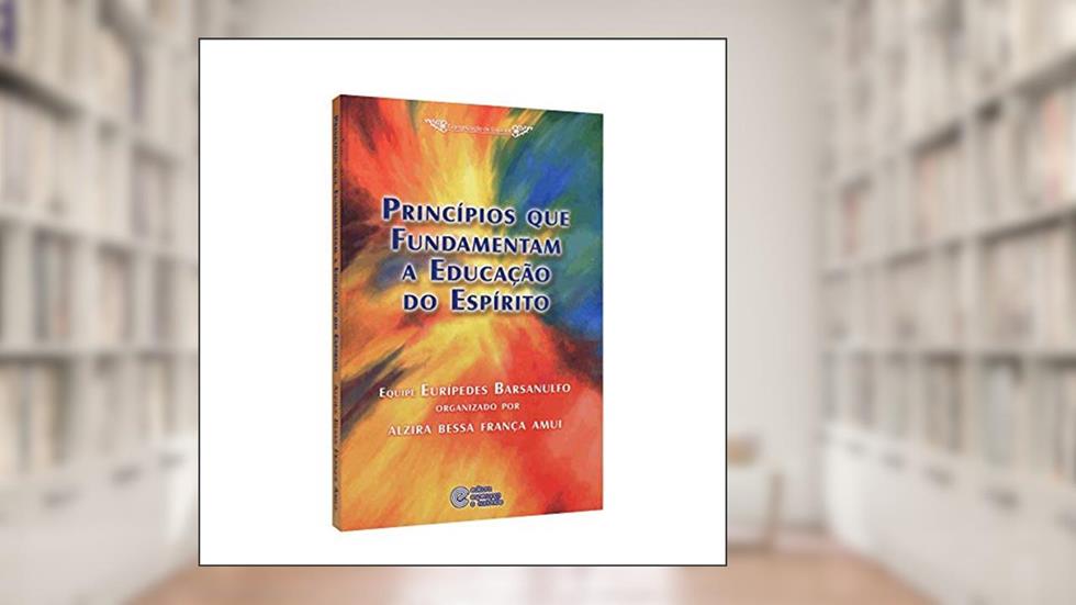 Princípios que Fundamentam a Educação do Espírito, do autor Alzira Bessa França Amui