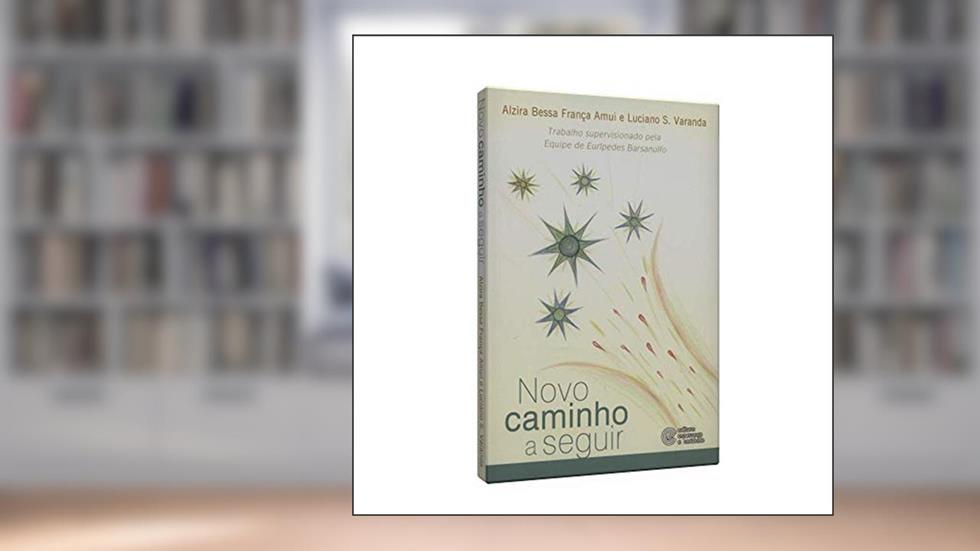 Novo Caminho a Seguir, do autor Alzira Bessa França Amui; Luciano Sivieri Varanda