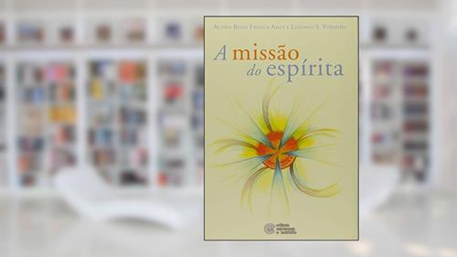 Capa de A Missão do Espírita, do autor Alzira Bessa França Amui