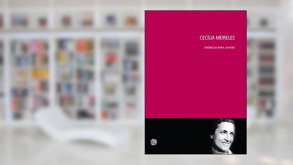Cecilia Meireles - crônicas para jovens, do autor Cecília Meireles; Antonieta Cunha