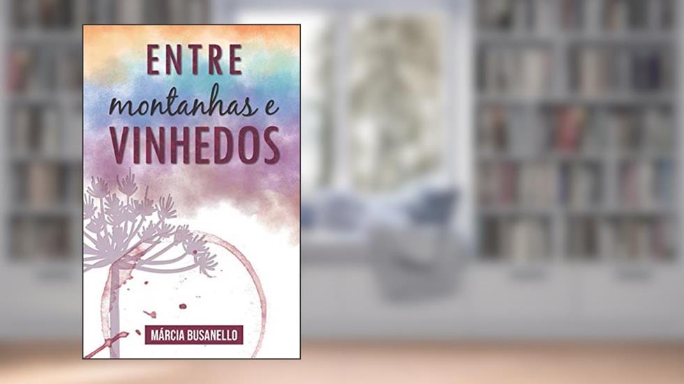 Entre Montanhas E Vinhedos, do autor Márcia Busanello