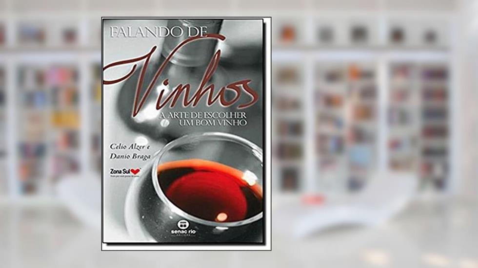Falando de vinhos: a arte de escolher um bom vinho, do autor Celio Alzer; Danio Braga