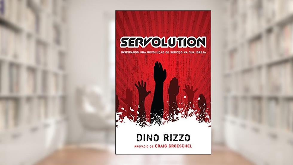 Servolution: Inspirando uma revolução de serviço na sua igreja, do autor Dino Rizzo