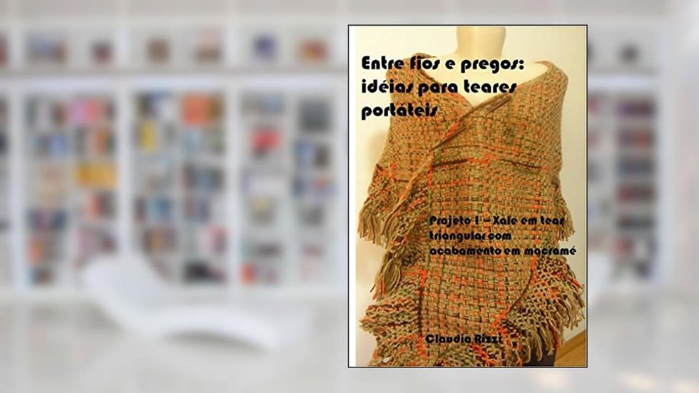 Entre fios e pregos: idéias para teares portáteis: Projeto 1 - Xale em tear triangular com acabamento em macramé, do autor Claudia Rizzi