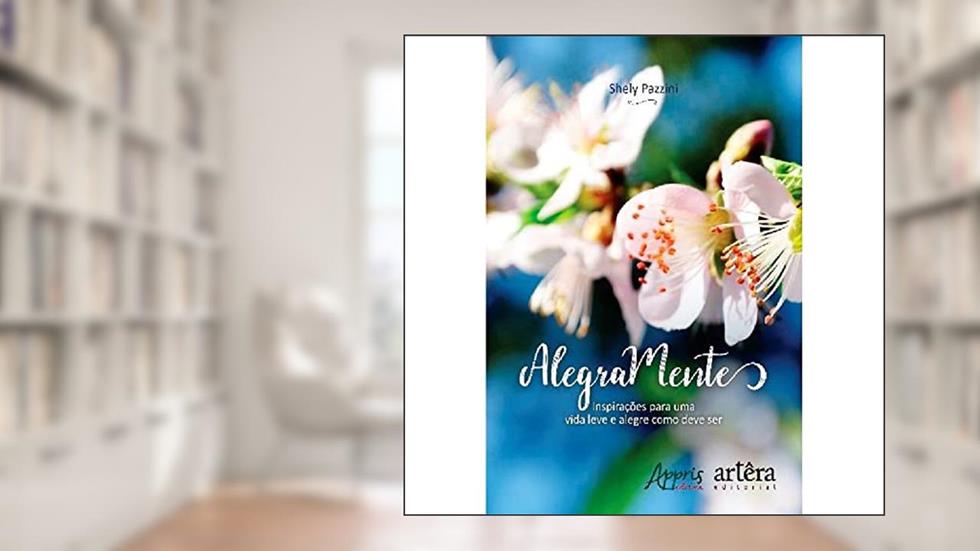 Alegramente: inspirações para uma vida leve e alegre como deve ser, do autor Shely Pazzini