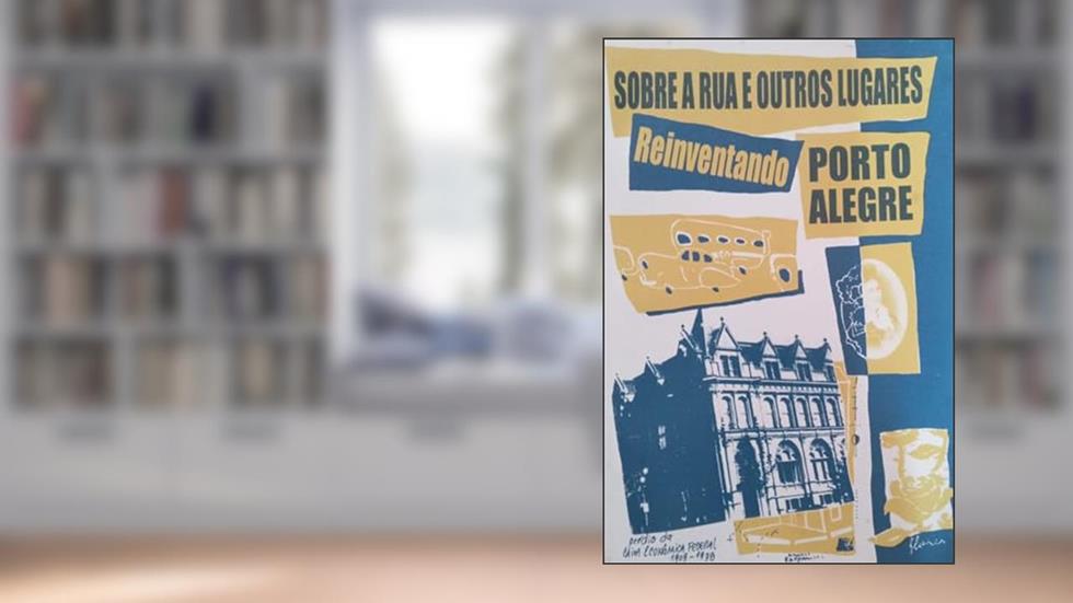 Sobre a Rua e Outros Lugares - Reinventando Porto Alegre, do autor Paulo Staudt Moreira