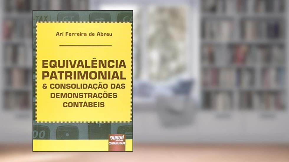 Equivalência Patrimonial & Consolidação das Demonstrações Contábeis, do autor Ari Ferreira de Abreu