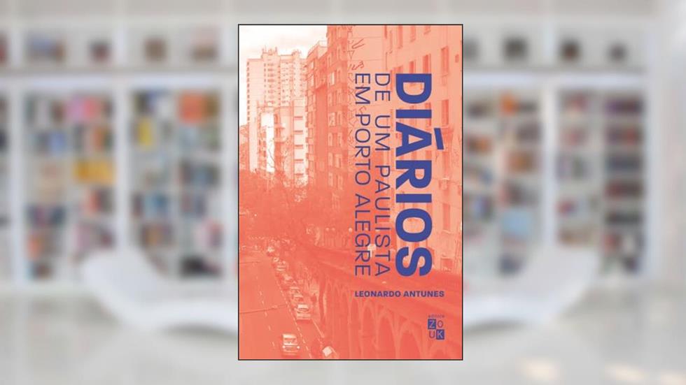Diários de um paulista em Porto Alegre, do autor Leonardo Antunes