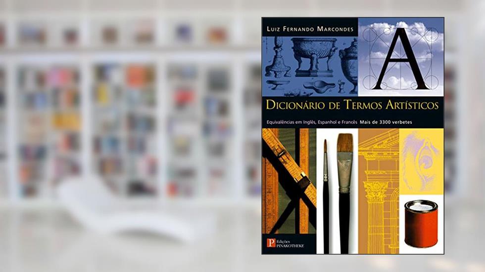 Dicionário de Termos Artísticos: Equivalências em Inglês, Espanhol e Francês- Mais de 3300 Verbetes, do autor Luiz Fernando Marcondes