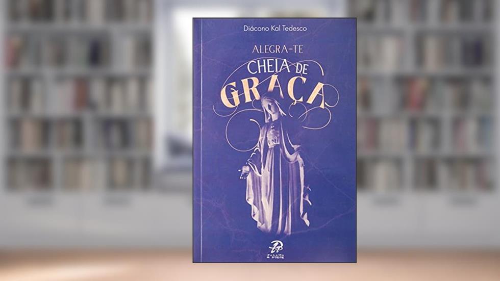 Alegra-te cheia de graça, do autor Diácono Kal Tedesco