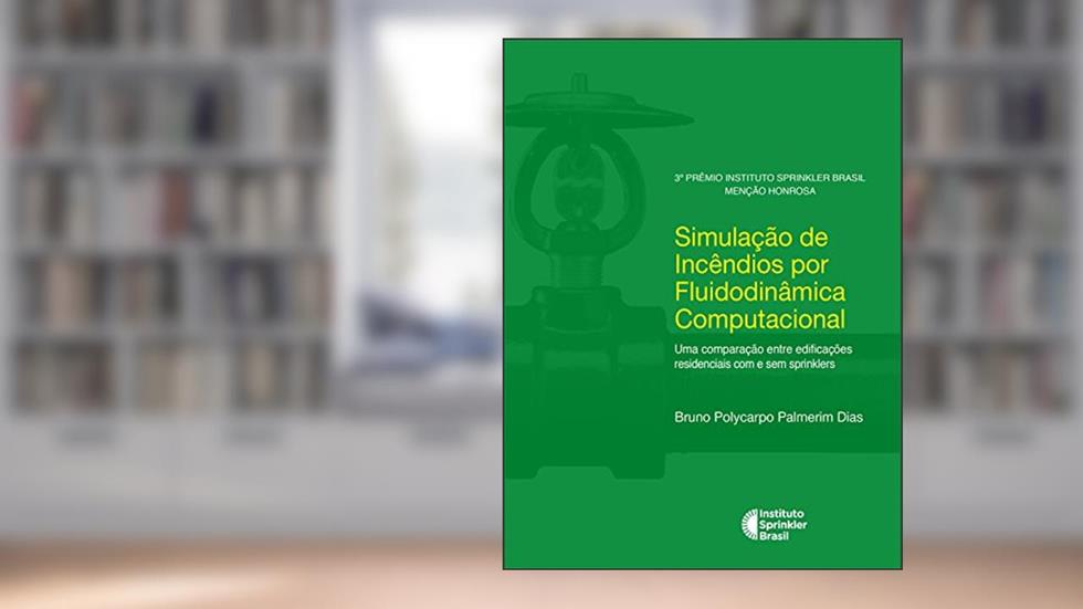 Simulação de Incêndios por Fluidodinâmica Computacional: Uma comparação entre edificações residenciais com e sem sprinklers, do autor Bruno Polycarpo Palmerim Dias