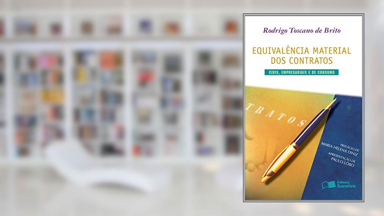 Equivalência material dos contratos: Civis, empresariais e de consumo - 1ª edição de 2012, do autor Rodrigo Toscano de Brito