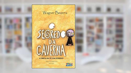 Capa de O segredo da caverna: a fábula da TV e da internet, do autor Wagner Bezerra