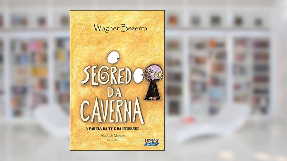 O segredo da caverna: a fábula da TV e da internet, do autor Wagner Bezerra