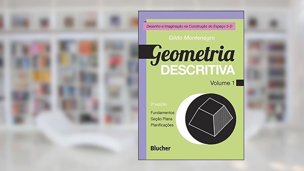 Geometria Descritiva: Desenho e Imaginação na Construção do Espaço 3-D (Volume 1), do autor Gildo Montenegro