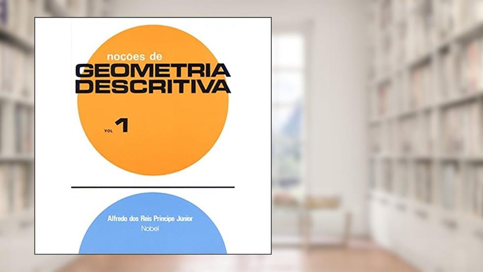 Noções de geometria descritiva I, do autor Alfredo dos Reis Príncipe Júnior