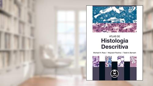 Capa de Atlas de Histologia Descritiva, do autor Michael H. Ross; Wojciech Pawlina; Todd A. Barnash