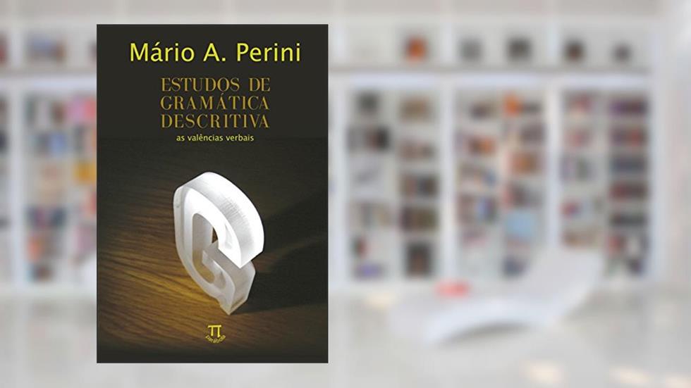 Estudos de Gramática Descritiva. as Valências Verbais, do autor Mário Perini