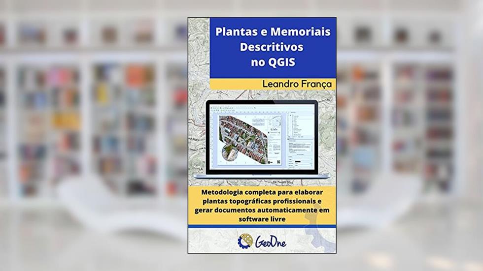 Plantas e Memoriais Descritivos no QGIS: Metodologia completa para elaborar plantas topográficas profissionais e gerar documentos automaticamente em software livre, do autor Leandro França