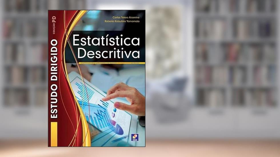 Estudo dirigido: Estatística descritiva, do autor Carlos Takeo Akamine e Roberto Katsuhiro Yamamoto