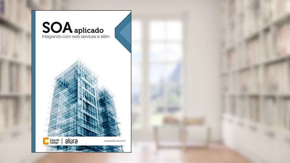 SOA aplicado: Integrando com web services e além, do autor Alexandre Saudate