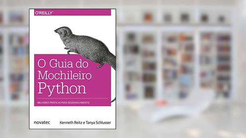 Capa de O Guia do Mochileiro Python: Melhores Práticas Para Desenvolvimento, do autor Kenneth Reitz; Tanya Schlusser