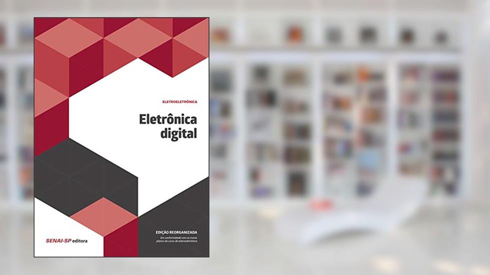 Eletrônica Digital: Reorganizado, do autor SENAI-SP Editora
