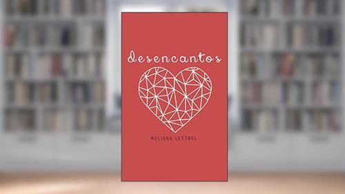 Capa de Desencantos, do autor Melissa Lettrel