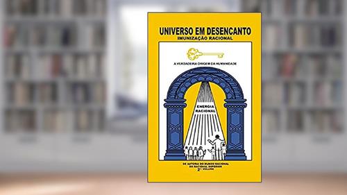 Capa de UNIVERSO EM DESENCANTO - 2 Volume: Imunização Racional, do autor Racional Superior; Manoel Coelho