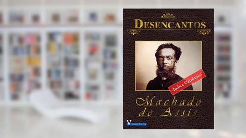 Capa de Desencantos - Annotated (Obras Machado de Assis Livro 1), do autor Machado de Assis