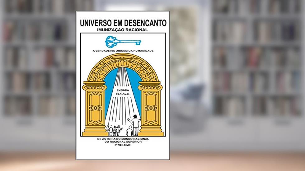 UNIVERSO EM DESENCANTO - 5 Volume: Imunização Racional, do autor RACIONAL SUPERIOR; MANOEL COELHO