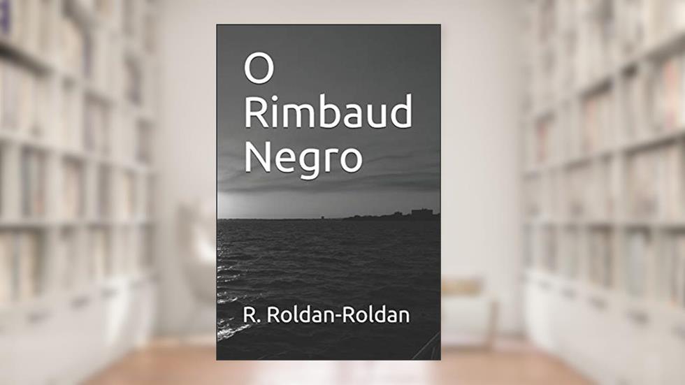 O Rimbaud Negro, do autor R Roldan-Roldan