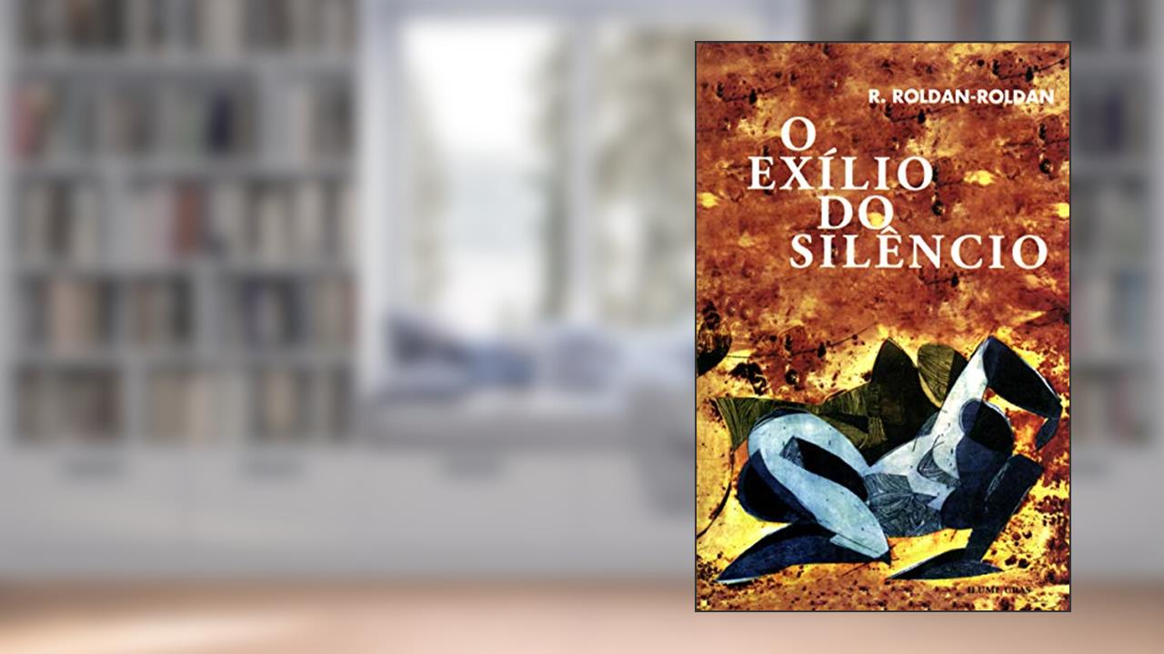 O exílio do silêncio, do autor R. Roldan-Roldan