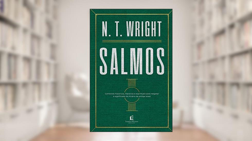 Salmos: Contextos históricos, literários e espirituais para resgatar o significado do hinário do antigo Israel, do autor N. T. Wright
