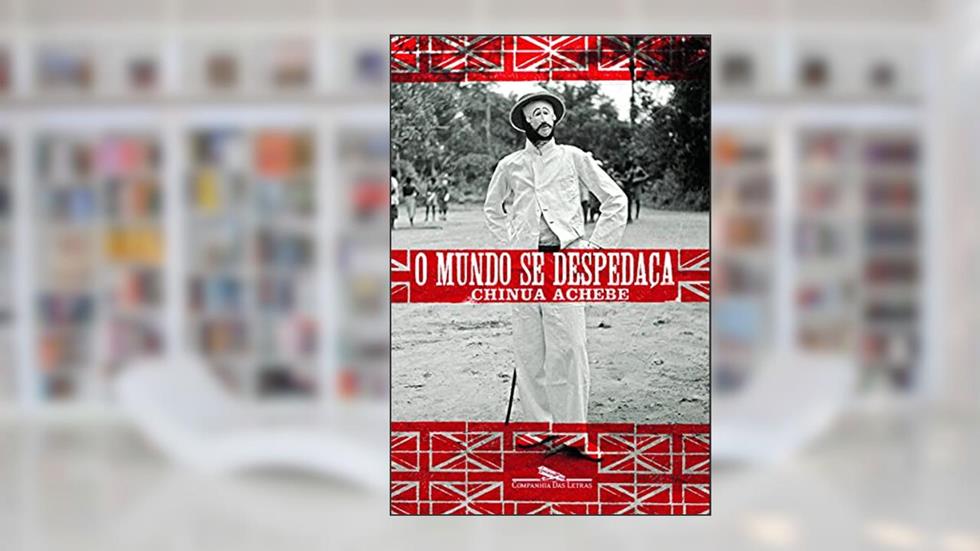 O mundo se despedaça, do autor Chinua Achebe