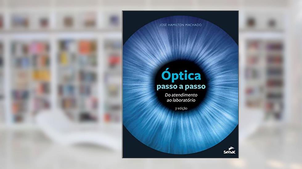 Óptica passo a passo: Do atendimento ao laborótorio: do Atendimento ao Laboratório, do autor José Hamilton Machado