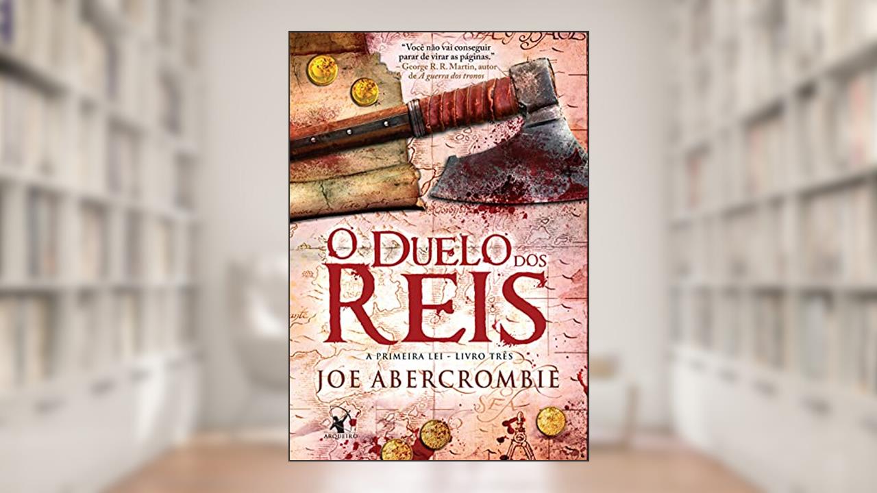 O duelo dos reis (A Primeira Lei Livro 3), do autor Joe Abercrombie
