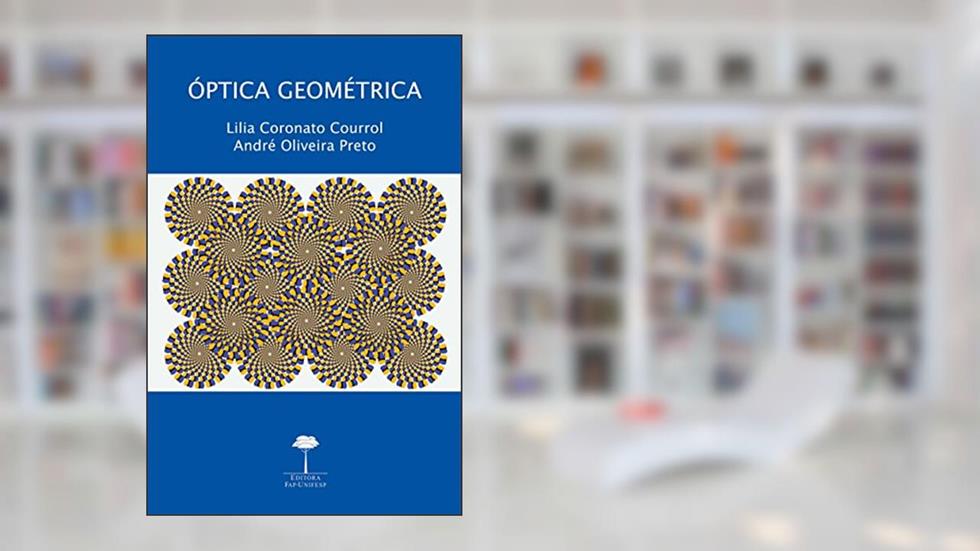 Óptica geométrica, do autor Lilia Coronato Courrol; André Oliveira Preto