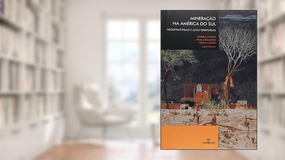 Mineração na América do Sul. Neoextrativismo e Lutas Territoriais, do autor Andréa Zhouri
