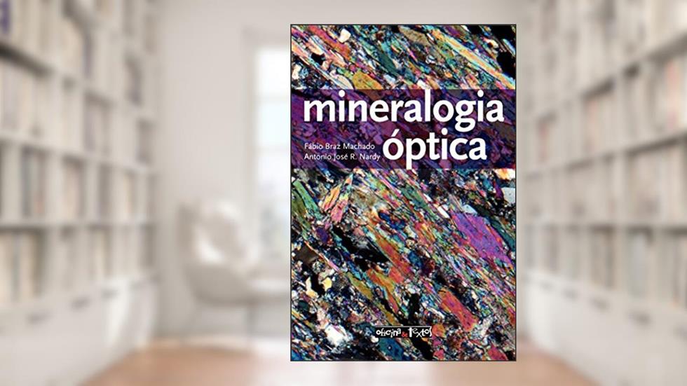 Mineralogia Óptica, do autor Fábio Braz Machado; Antonio José Ranalli Nardy