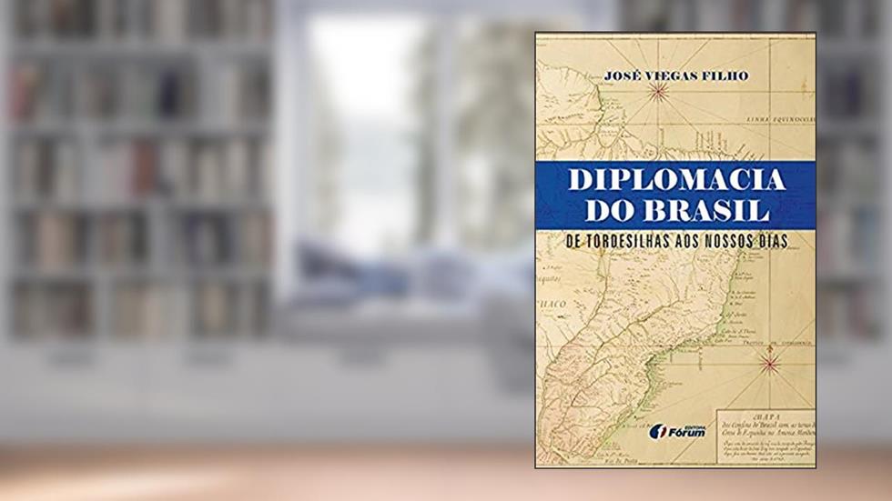 Diplomacia do Brasil de Tordesilhas aos nossos dias, do autor José Viegas Filho