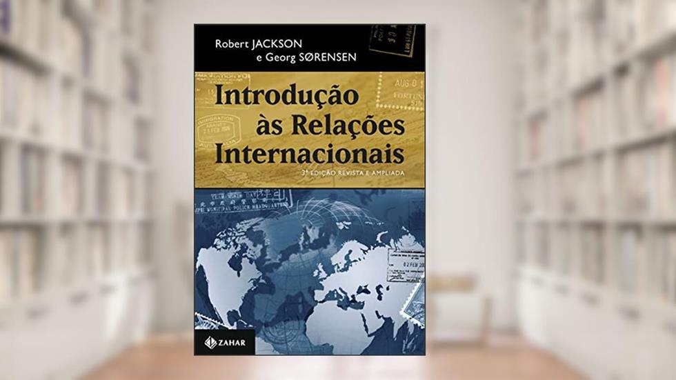 Introdução às relações internacionais - 3a edição revista e ampliada: Teorias e abordagens, do autor Robert Jackson; Georg Sørensen
