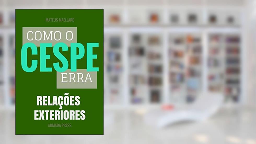 Como o Cespe erra: Relações Exteriores (Teste-A-Prova Livro 21), do autor Mateus Maellard
