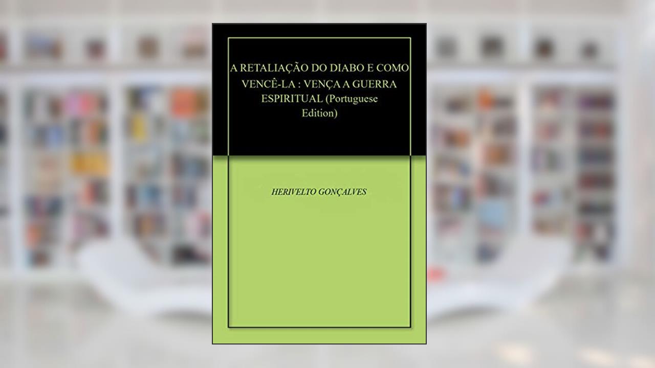 Capa de A RETALIAÇÃO DO DIABO E COMO VENCÊ-LA : VENÇA A GUERRA ESPIRITUAL, do autor HERIVELTO GONÇALVES