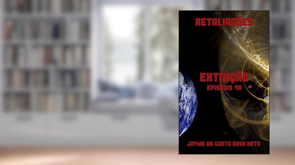 RETALIAÇÕES (EXTINÇÃO Livro 10), do autor JAYME DA COSTA ROSA NETO