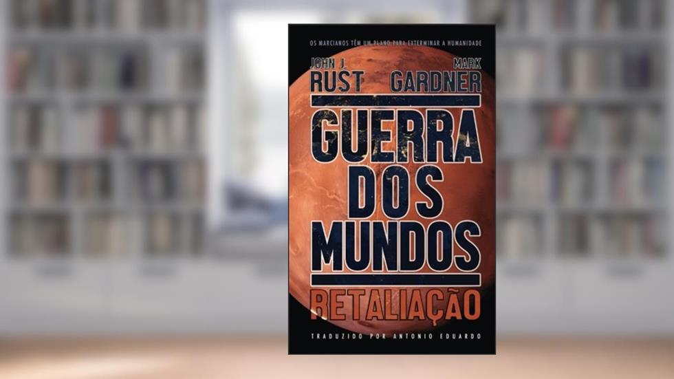 Guerra dos Mundos: Retaliação (Portuguese Edition), do autor Mark Gardner; John J. Rust