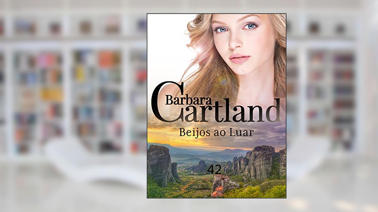 42. Beijos ao Luar (A Eterna Coleção de Barbara Cartland), do autor Barbara Cartland