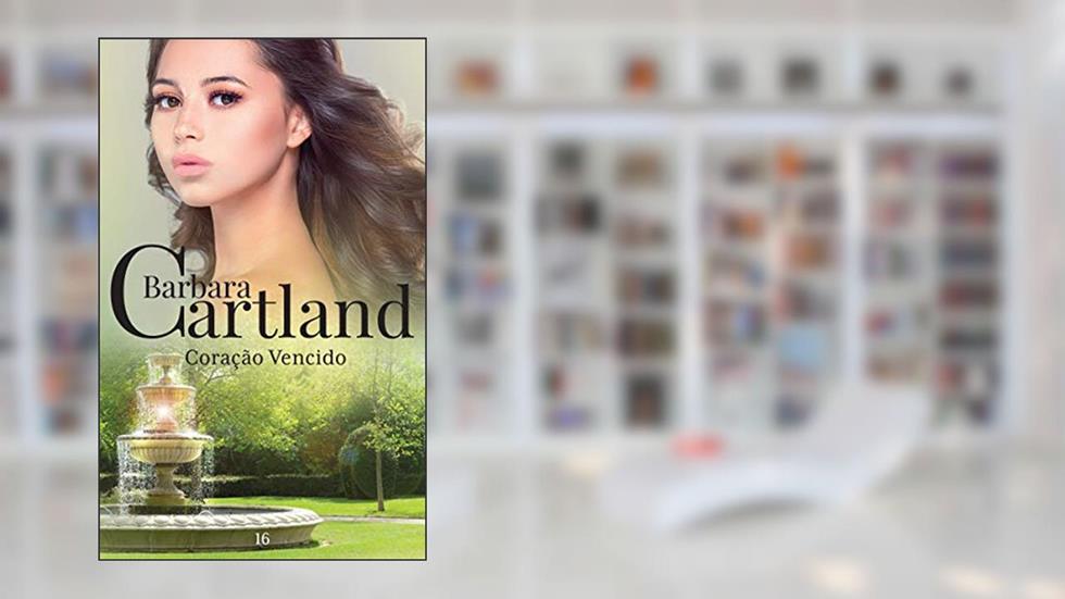 16. Coração Vencido (A Eterna Coleção de Barbara Cartland), do autor Barbara Cartland