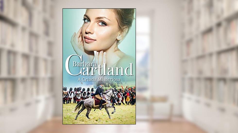 06. A Criada Misteriosa (A Eterna Coleção de Barbara Cartland), do autor Barbara Cartland